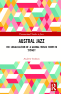 Austral Jazz: The Localization of a Global Music Form in Sydney