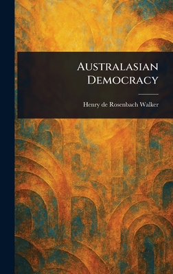 Australasian Democracy - Walker, Henry De Rosenbach