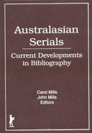 Australasian Serials: Current Developments in Bibliography - Burrows, Toby, PhD, and Kent, Philip G, and Mills, Carol (Editor)