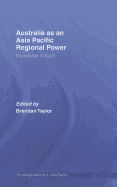 Australia as an Asia-Pacific Regional Power: Friendships in Flux?