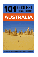 Australia: Australia Travel Guide: 101 Coolest Things to Do in Australia