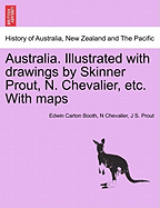 Australia. Illustrated with drawings by Skinner Prout, N. Chevalier, etc. With maps - Booth, Edwin Carton, and Chevalier, N, and Prout, J S