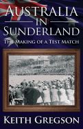 Australia in Sunderland: The Making of a Test Match