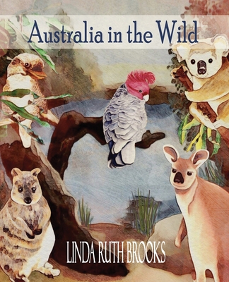 Australia in the Wild: Art of Australian bush animals, birds and lizards. - Brooks, Linda Ruth