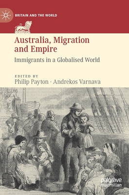 Australia, Migration and Empire: Immigrants in a Globalised World - Payton, Philip (Editor), and Varnava, Andrekos (Editor)
