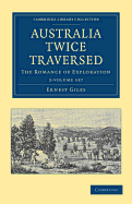 Australia Twice Traversed 2 Volume Set: The Romance of Exploration