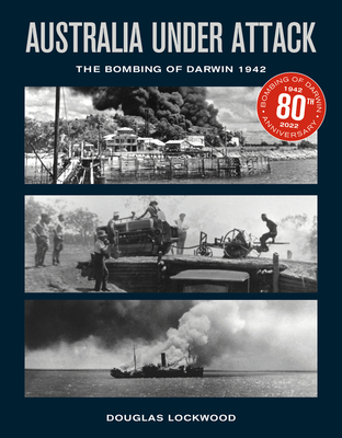 Australia Under Attack: The Bombing of Darwin - 1942 - Lockwood, Douglas