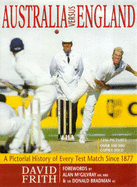 Australia versus England: a Pictorial History of Every Test Match since 1877: A Pictorial History of Every Test Match since 1877