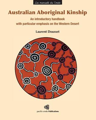 Australian Aboriginal Kinship: An introductory handbook with particular emphasis on the Western Desert - Dousset, Laurent