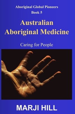 Australian Aboriginal Medicine: Caring for People - Hill, Marji