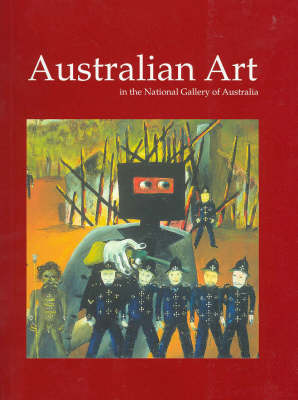 Australian Art in the National Gallery of Australia - Gray, Anne, Dr. (Editor), and Kennedy, Brian (Foreword by)