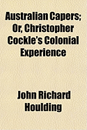 Australian Capers; Or, Christopher Cockle's Colonial Experience