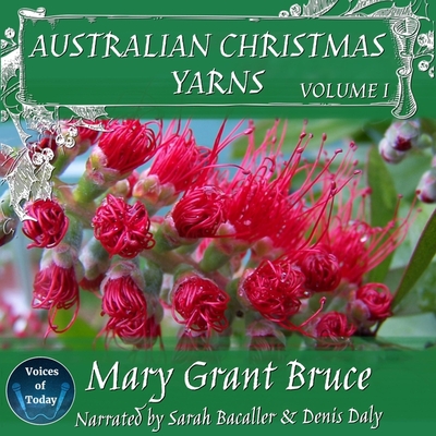 Australian Christmas Yarns: Volume I - Bruce, Mary Grant, and Bruce, Ian, and Daly, Denis (Read by)