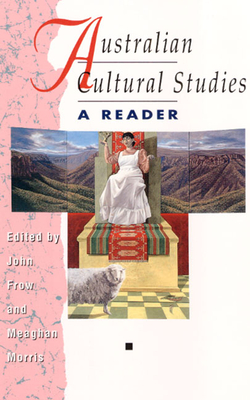 Australian Cultural Studies: A Reader - Frow, John, Professor (Editor), and Morris, Meaghan (Editor)