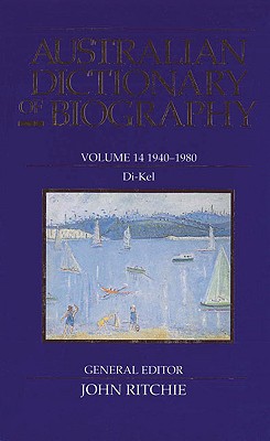 Australian Dictionary of Biography V14: 1940-1980 Di-Kel Volume 14 - Ritchie, John