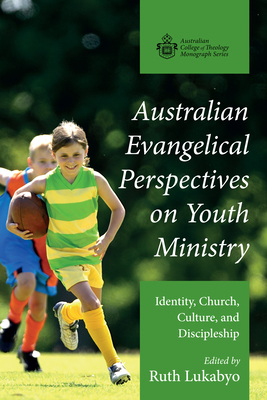 Australian Evangelical Perspectives on Youth Ministry - Lukabyo, Ruth (Editor)