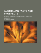 Australian Facts and Prospects: To Which Is Prefixed the Author's Australian Biography