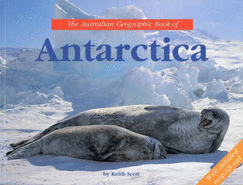 Australian Geographic Book of Antarctica - Scott, Keith