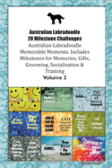 Australian Labradoodle 20 Milestone Challenges Australian Labradoodle Memorable Moments. Includes Milestones for Memories, Gifts, Grooming, Socialization & Training Volume 2
