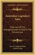 Australian Legendary Tales: Folk-Lore of the Noongahburrahs as Told to the Piccaninnies