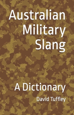 Australian Military Slang: A Dictionary - Tuffley, David (Editor), and Digger, Aussie