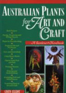 Australian Plants for Art and Craft: A Gardener's Handbook