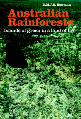 Australian Rainforests: Islands of Green in a Land of Fire - Bowman, David