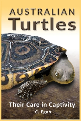 Australian Turtles: Their Care in Captivity - Egan, C, and Hart, Trish (Cover design by)