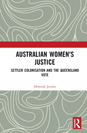 Australian Women's Justice: Settler Colonisation and the Queensland Vote