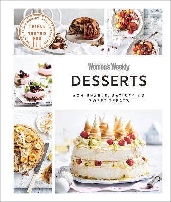 Australian Women's Weekly Desserts: Achievable, Satisfying Sweet Treats - DK