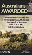 Australians Awarded: A Concise Guide to Military and Civilian Decorations, Medals and Other Awards to Australians from 1815 to 2007 with Their Valuations