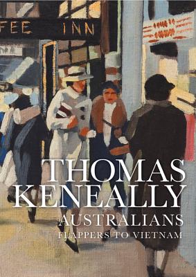 Australians Volume 3: Flappers to Vietnam - Keneally, Thomas