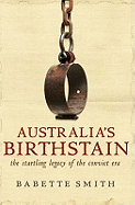 Australia'S Birthstain: The Startling Legacy of the Convict Era