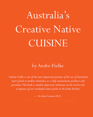 Australia's Creative Native Cuisine - Fielke, Andrew, and Adam, Luisa