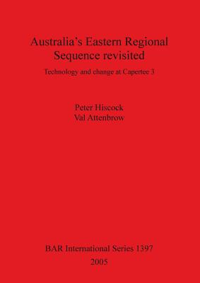 Australia's Eastern Regional Sequence Revisited: Technology and change at Capertee 3 - Hiscock, Peter, and Attenbrow, Val