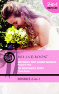 Australia's Most Eligible Bachelor / The Bridesmaid's Secret: Mills & Boon Romance: Australia's Most Eligible Bachelor / the Bridesmaid's Secret