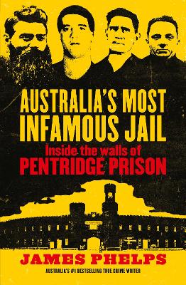 Australia's Most Infamous Jail: Inside the walls of Pentridge Prison - Phelps, James