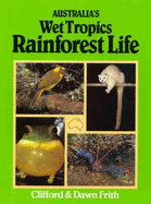Australia's Wet Tropics Rainforest Life: Including the Daintree Region