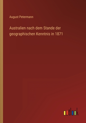 Australien nach dem Stande der geographischen Kenntnis in 1871 - Petermann, August