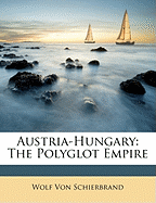 Austria-Hungary: The Polyglot Empire