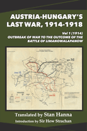 Austria-Hungary's Last War, 1914-1918 Vol 1 (1914): Outbreak of War to the Outcome of the Battle of Limanowa-Lapanow