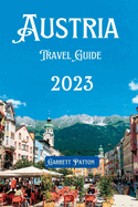 Austria Travel Guide 2023: Discover Austria's Uncharted Beauty in Every Corner & It's Hidden Gems
