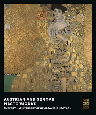 Austrian and German Masterworks: Twentieth Anniversary of Neue Galerie New York - Price, Rene (Editor), and Lauder, Ronald S (Preface by)
