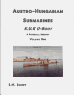 Austro-Hungarian Submarines K.u.K UBoot A Pictorial History Volume One