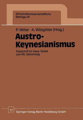 Austro-Keynesianismus: Festschrift Fur Hans Seidel Zum 65. Geburtstag - Mitter, Peter (Editor), and Wrgtter, Andreas (Editor)