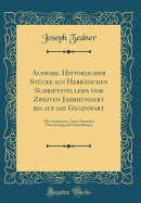 Auswahl Historischer St?cke Aus Hebr?ischen Schriftstellern Vom Zweiten Jahrhundert Bis Auf Die Gegenwart