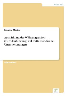 Auswirkung Der Wahrungsunion (Euro-Einfuhrung) Auf Mittelstandische Unternehmungen - Martin, Susanne