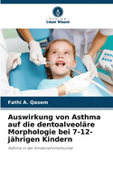 Auswirkung von Asthma auf die dentoalveol?re Morphologie bei 7-12-j?hrigen Kindern