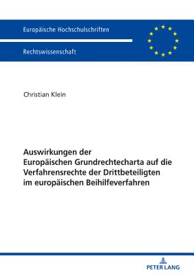 Auswirkungen der Europaeischen Grundrechtecharta auf die Verfahrensrechte der Drittbeteiligten im europaeischen Beihilfeverfahren - Klein, Christian