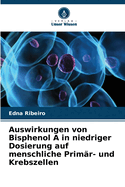 Auswirkungen von Bisphenol A in niedriger Dosierung auf menschliche Prim?r- und Krebszellen